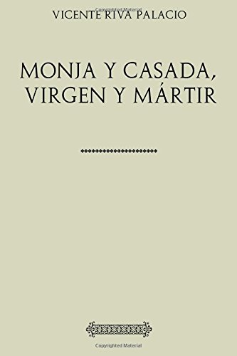 Colección Riva Palacio. Monja y casada, virgen y mártir (Spanish Edition)