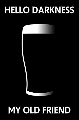 Hello Darkness My Old Friend Lined Notebook Journal: For all beer fans