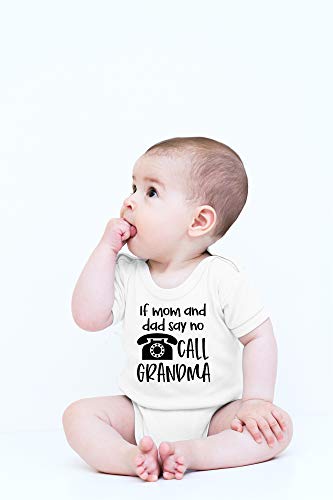 CBTwear If Mom and Dad Say No Call Grandma - Baby Clothes - Funny Newborn Bodysuit Outfits for Boys and Girls2