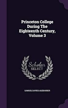 Hardcover Princeton College During The Eighteenth Century, Volume 3 Book