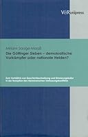 Die Gottinger Sieben - Demokratische Vorkampfer Oder Nationale Helden?: Zum Verhaltnis Von Geschichtsschreibung Und Erinnerungskultur in Der Rezeption 3899713680 Book Cover