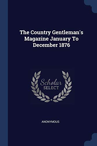The Country Gentleman's Magazine January To December 1876