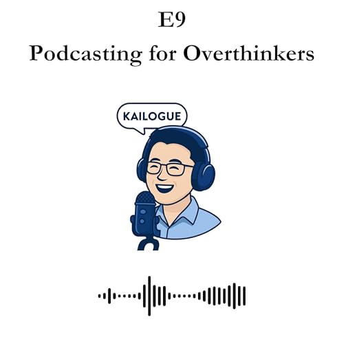 E9 - Podcasting for Overthinkers