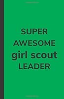 Super Awesome Girl Scout Leader: Dotted Grid Planner , Troop Leader Appreciation Gift 1090511906 Book Cover