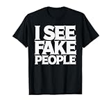 I SEE FAKE PEOPLE Funny Sarcastic T-Shirts Humor T-Shirt