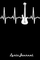 Lyric Journal: A Notebook for Bass Players, Singers, Songwriters, & Musicians: 120 Un-Lined Blank Pages for Inspired Creation (Songwriter Musician Series) 1790556856 Book Cover