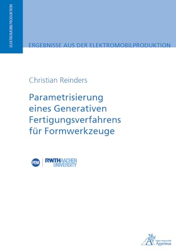 Parametrisierung eines Generativen Fertigungsverfahrensfür Formwerkzeuge (Ergebnisse aus der Elektromobilproduktion)
