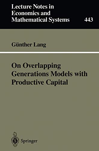On Overlapping Generations Models With Productive Capital: 443 (Lecture Notes in Economics and Mathematical Systems, 443) view 2