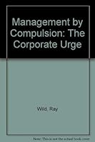 Management by compulsion: The corporate urge to grow 0395264677 Book Cover