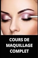 COURS DE MAQUILLAGE COMPLET (French Edition) B0F5X7ZR6B Book Cover