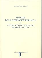 Aspectos de la entonación hispánica. II. Análisis acústico de muestras en Cuba (Anejos del Anuario de Estudios Filológicos) 847723261X Book Cover
