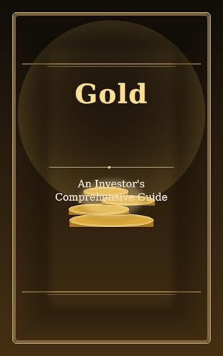 Gold: An Investor's Comprehensive Guide: History, Markets, Correlations & Precious Metals Strategy