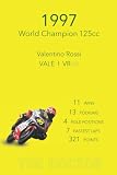  VALE 46 Valentino Rossi World Champion 1997 Notebook: Moto3 125cc
