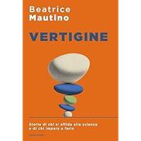 Vertigine. Storie di chi si affida alla scienza e di chi impara a farlo