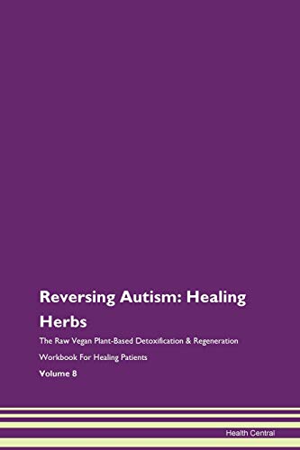 Reversing Autism: Healing Herbs The Raw Vegan Plant-Based...