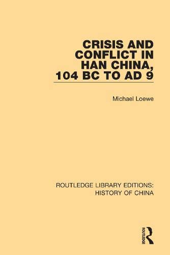 Crisis and Conflict in Han China, 104 BC to AD 9 (Routledge Library Editions: History of China)