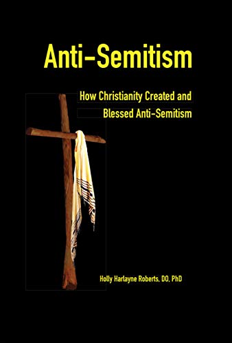 Anti-Semitism: How Christianity Created and Blessed Anti-Semitism (English Edition)