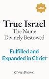 True Israel: The Name Divinely Bestowed: Fulfilled and Expanded in Christ (Build Your Faith Minis)