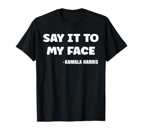 SAY IT TO MY FACE T-Shirt