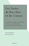  Les fastes de Bacchus et de Comus: Ou Histoire du boire et du manger en Europe, de l\'Antiquité à nos jours, à travers les livres (French Edition)