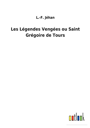 Les Légendes Vengées ou Saint Grégoire de Tours (French Edition)