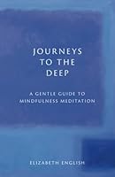Journeys to the Deep: A Gentle Guide to Mindfulness Meditation 1912952068 Book Cover