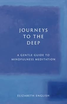 Paperback Journeys to the Deep: A Gentle Guide to Mindfulness Meditation Book