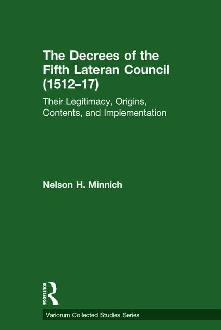 The Decrees of the Fifth Lateran Council (1512–17): Their Legitimacy, Origins, Contents, and Implementation (Variorum Collected Studies)