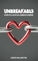 UNBREAKABLE: 9 Steps to a Life of Joy, Strength and Purpose 0995927855 Book Cover