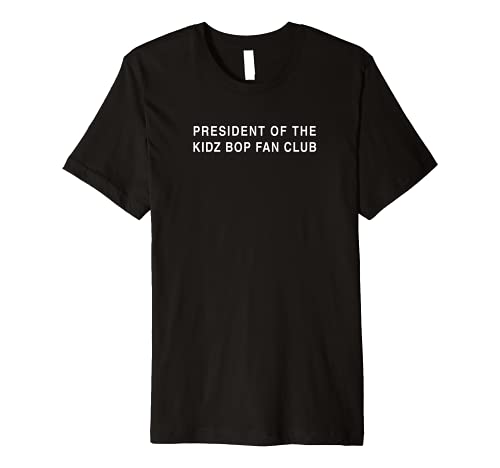President of the KIDZ BOP Fan Club (White Font) Premium T-Shirt