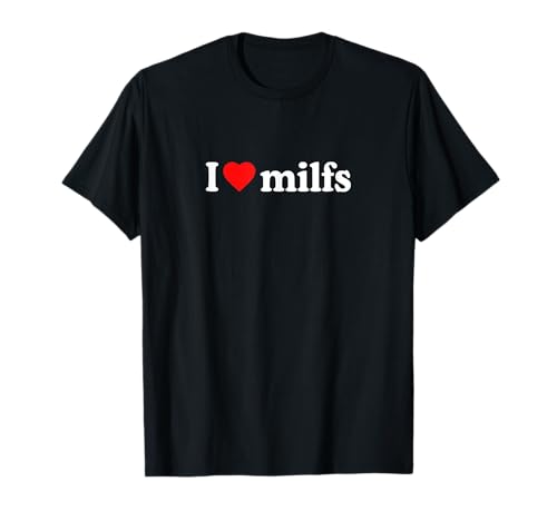 I Love Milfs · I Love Hot Moms · Milf Hunter Funny Aesthetic Camiseta