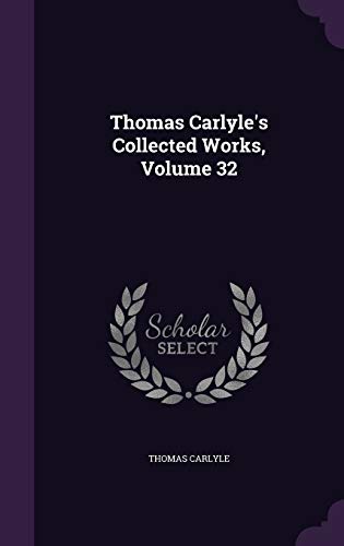 Thomas Carlyle's Collected Works, Volume 32 1354975553 Book Cover