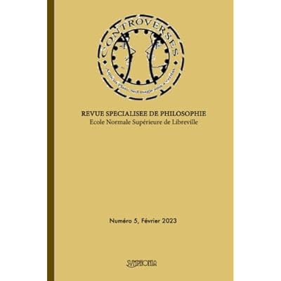 CONTROVERSES Num&eacute;ro 5, REVUE SPECIALISEE DE PHILOSOPHIE: &Eacute;cole Normale Sup&eacute;rieure de Libreville