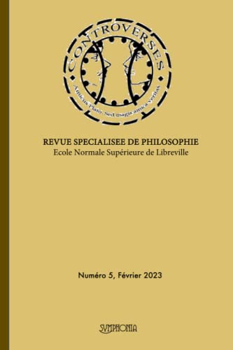 CONTROVERSES Numéro 5, REVUE SPECIALISEE DE PHILOSOPHIE: École Normale Supérieure de Libreville