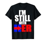 I'M Still With Her Hillary Clinton Supporters T-Shirt T-Shirt