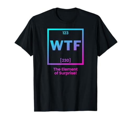 WTF The Element of Surprise Fun Chemistry Tableau périodique T-Shirt