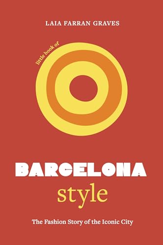 Little Book of Barcelona Style: The fashion story of the iconic city (Fashion Destinations)