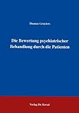 Die Bewertung psychiatrischer Behandlung durch die Patienten .: Auf dem Weg zu einer subjektorientierten Evaluation in der Psychatrie