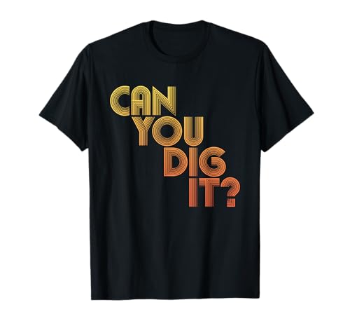 Can You Dig It T-Shirt