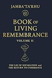 BOOK of LIVING REMEMBRANCE: Vol II - The Lie of Separation and the Return to Coherence