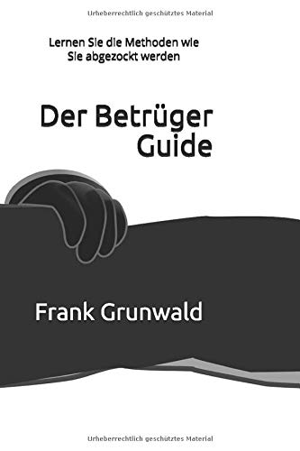 Der Betrüger Guide: Lernen Sie die Methoden wie Sie abgezockt werden