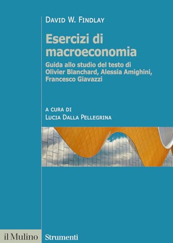  Esercizi di macroeconomia. Guida allo studio del testo di Olivier Blanchard, Alessia Amighini, Francesco Giavazzi. Nuova ediz.