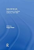 Live Art in LA: Performance in Southern California, 1970 - 1983