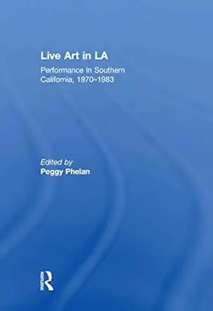 Live Art in LA: Performance in Southern California, 1970 - 1983-Wow! eBook