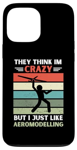 ���B���e�[�W They Think Im Crazy But I Just Like Aeromodeling �X�}�z�P�[�X iPhone 13 Pro Max �p