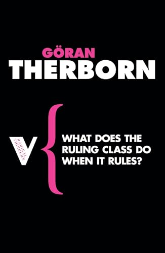 What Does the Ruling Class Do When It Rules?: State Apparatuses and State Power under Feudalism, Capitalism and Socialism (Radical Thinkers)