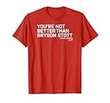 You're Not Better Than Bryson Stott - Philadelphia Baseball T-Shirt