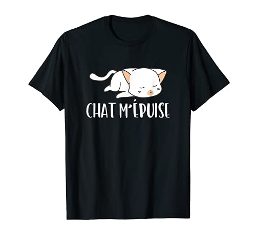 Chat m'épuise Chat Humour Cadeau Propriétaires de chats T-Shirt