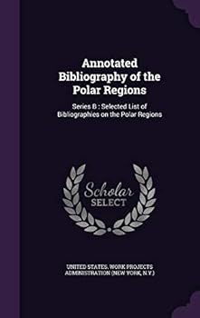 Hardcover Annotated Bibliography of the Polar Regions: Series B: Selected List of Bibliographies on the Polar Regions Book