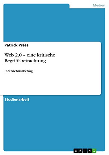 Web 2.0 - eine kritische Begriffsbetrachtung: Internetmarketing (German Edition)